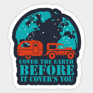 cover the earth, before it covers your - travelling & camping vanlife Sticker